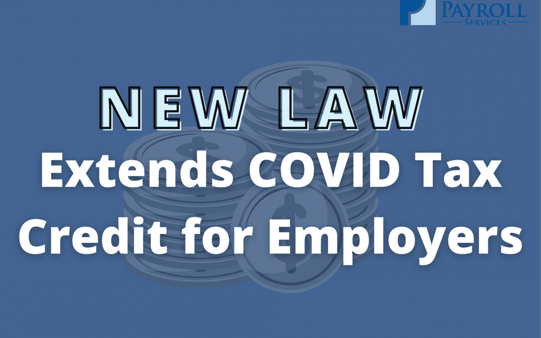 New Law - Extends COVID Tax Credit for Employers - Corporate Payroll Services