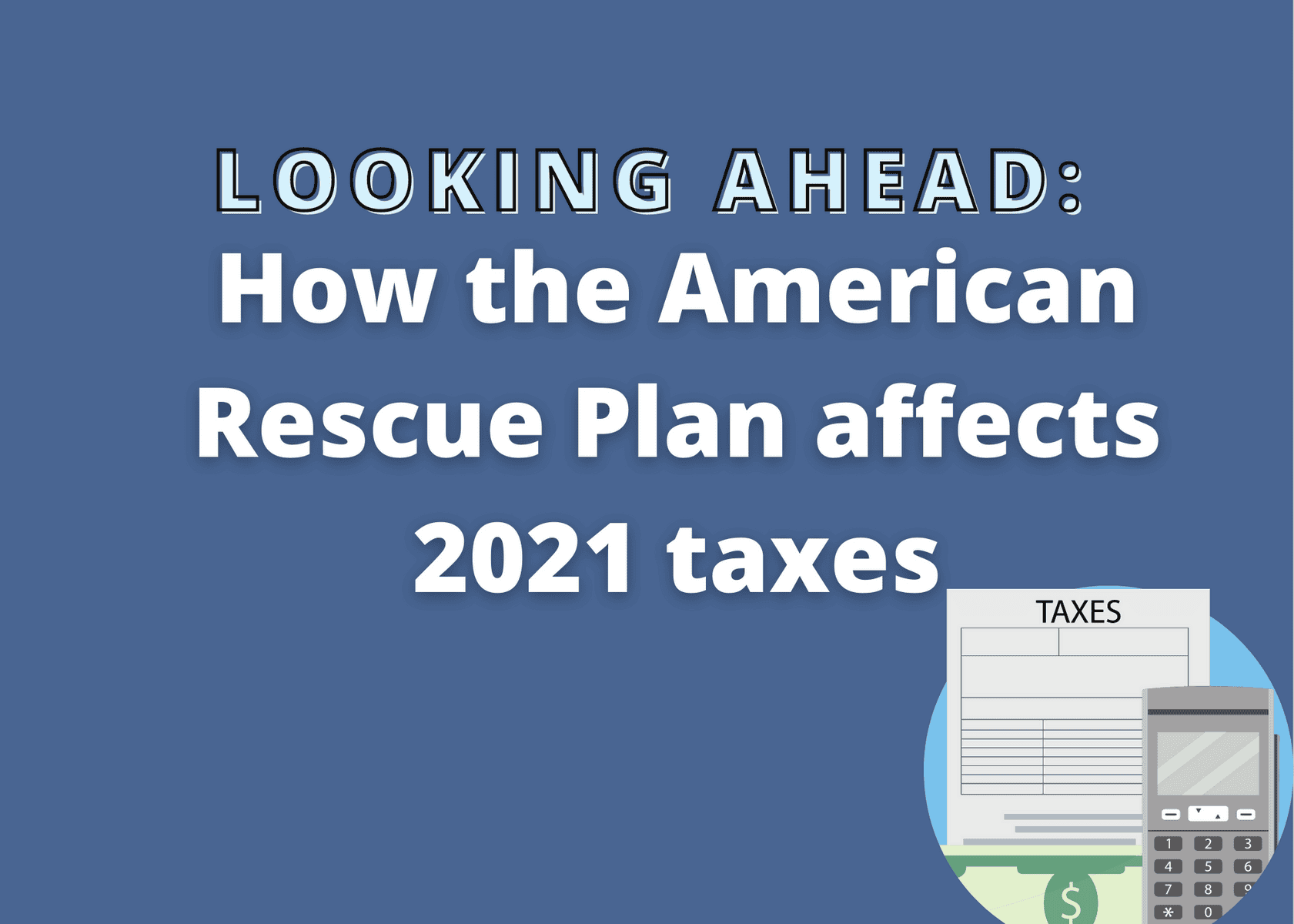 How the American Rescue Plan affects 2021 taxes, part 2