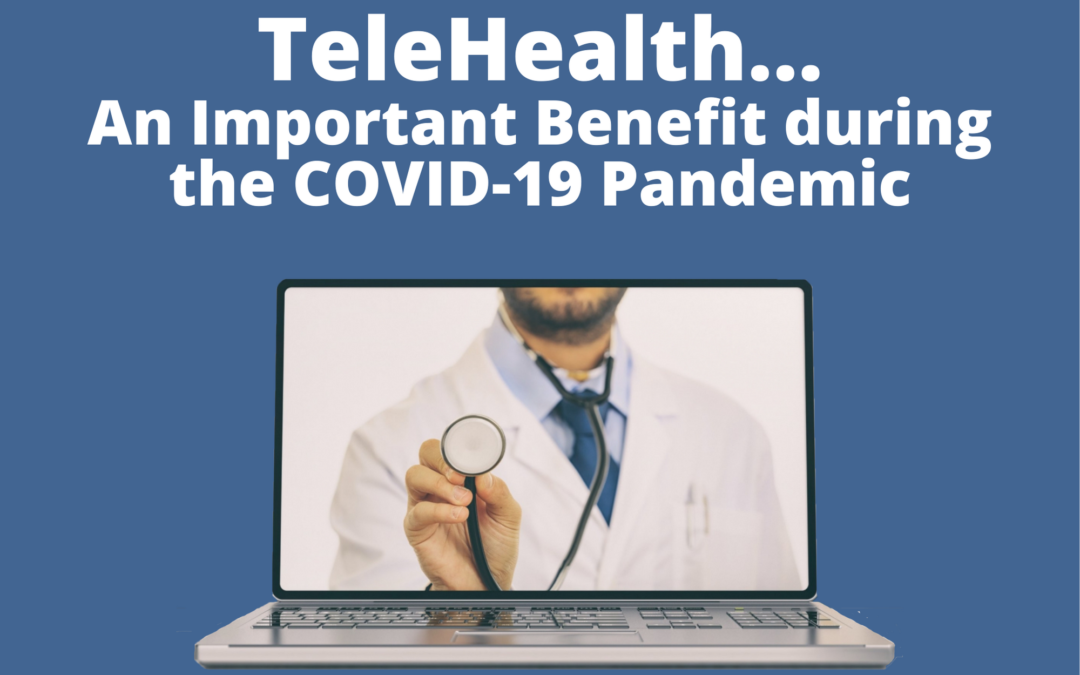 Telehealth, an important benefit during COVID-19 pandemic.