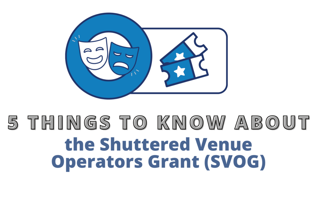 5 Things to Know about the Shuttered Venue Operators Grant (SVOG)